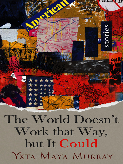 Title details for The World Doesn't Work That Way, but It Could by Yxta Maya Murray - Available